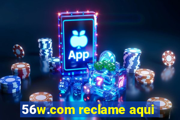 56w.com reclame aqui